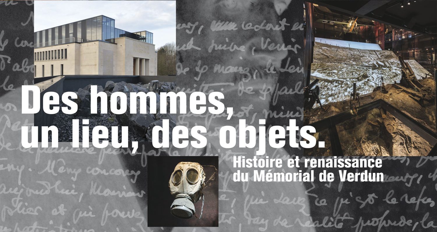 Des hommes, un lieu, des objets. Histoire et renaissance du Mémorial de Verdun
