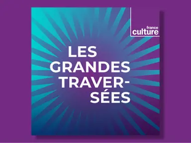 Les Grandes Traversées © France Culture