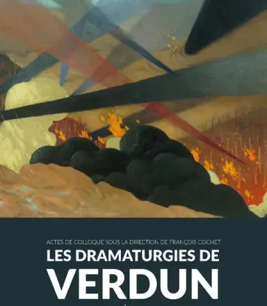 Acte de colloque. Les dramaturgies de Verdun. De 1916 à nos jours.